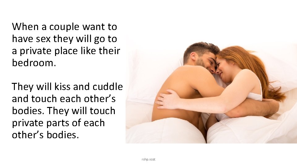 When a couple want to have sex they will go to a private place