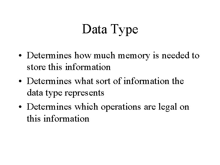 Data Type • Determines how much memory is needed to store this information •