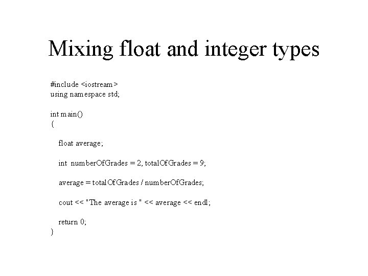 Mixing float and integer types #include <iostream> using namespace std; int main() { float