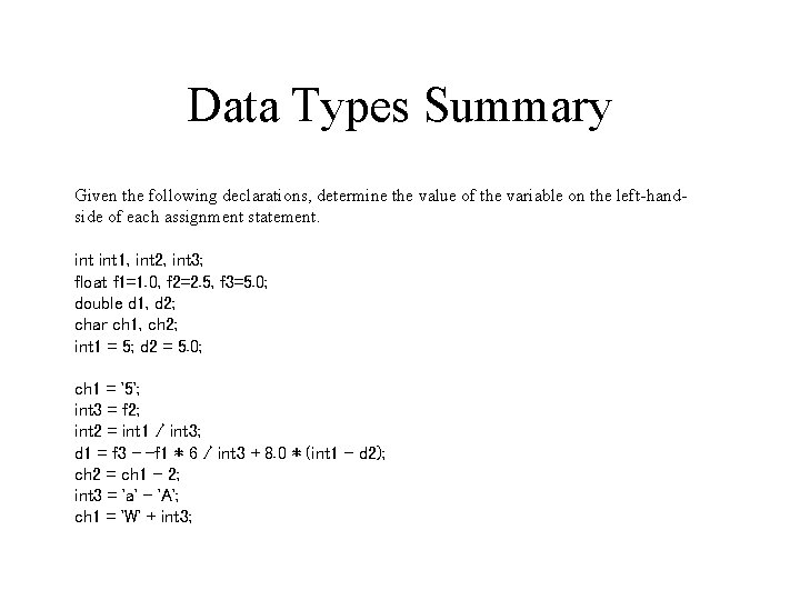 Data Types Summary Given the following declarations, determine the value of the variable on