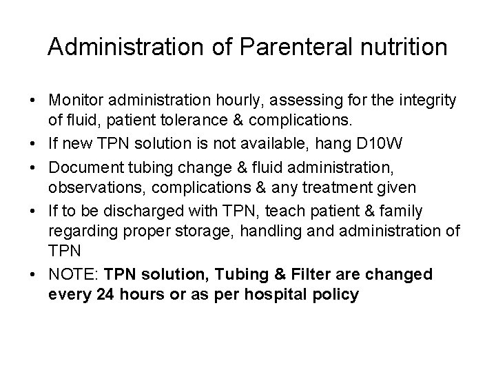 Administration of Parenteral nutrition • Monitor administration hourly, assessing for the integrity of fluid,