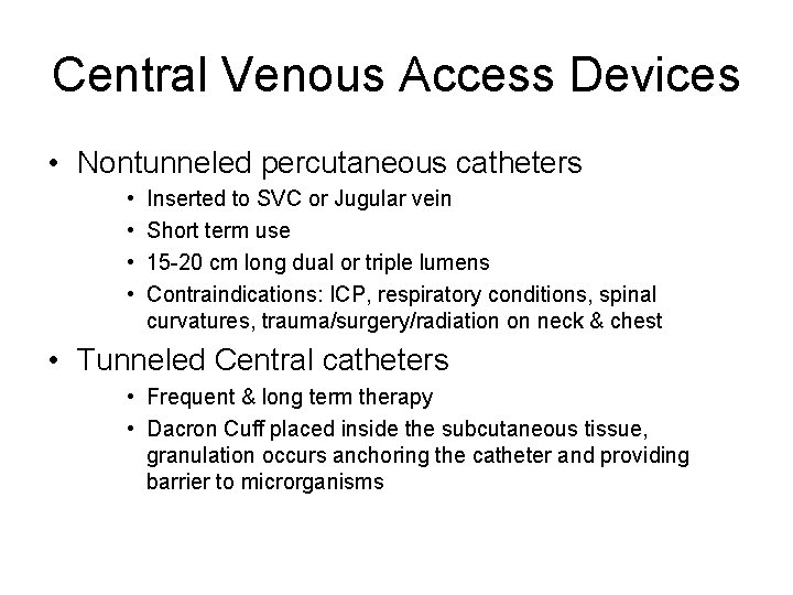 Central Venous Access Devices • Nontunneled percutaneous catheters • • Inserted to SVC or