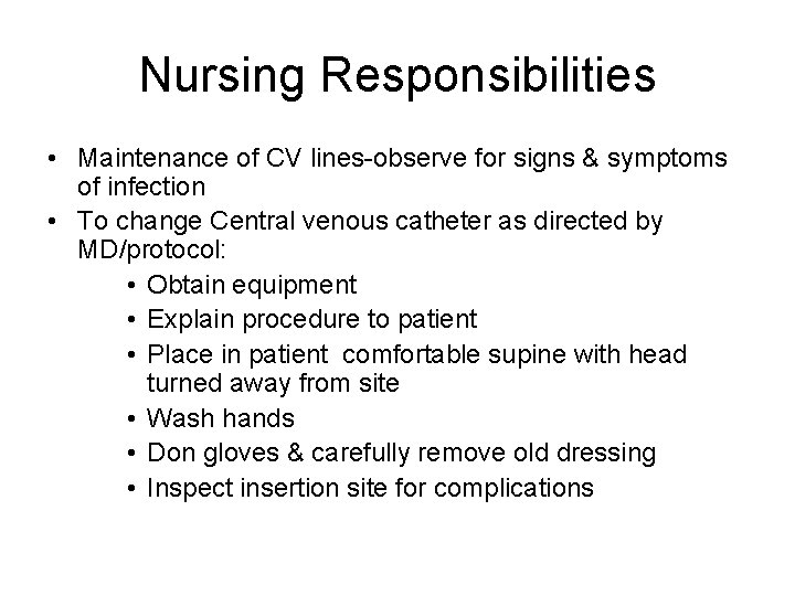 Nursing Responsibilities • Maintenance of CV lines-observe for signs & symptoms of infection •