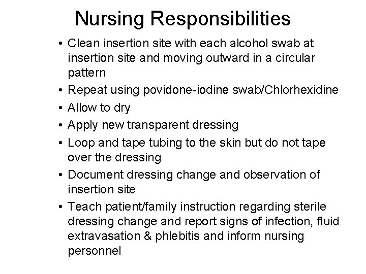 Nursing Responsibilities • Clean insertion site with each alcohol swab at insertion site and