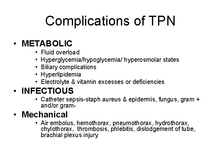 Complications of TPN • METABOLIC • • • Fluid overload Hyperglycemia/hypoglycemia/ hyperosmolar states Biliary