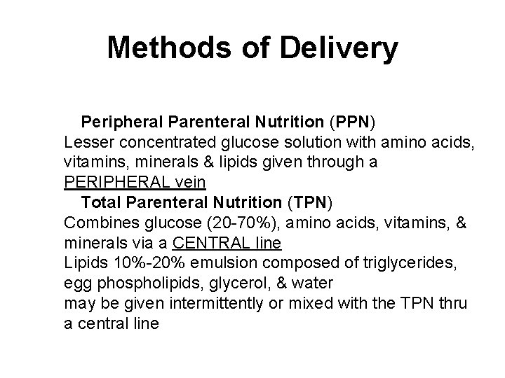 Methods of Delivery Peripheral Parenteral Nutrition (PPN) Lesser concentrated glucose solution with amino acids,