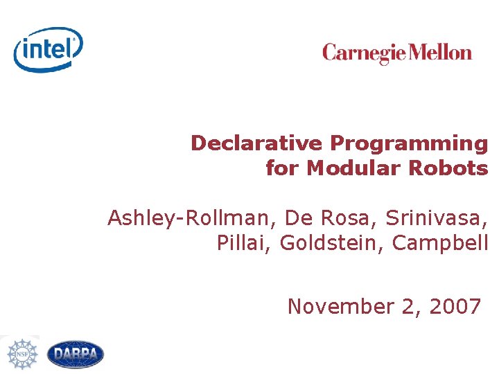 Declarative Programming for Modular Robots Ashley-Rollman, De Rosa, Srinivasa, Pillai, Goldstein, Campbell November 2,