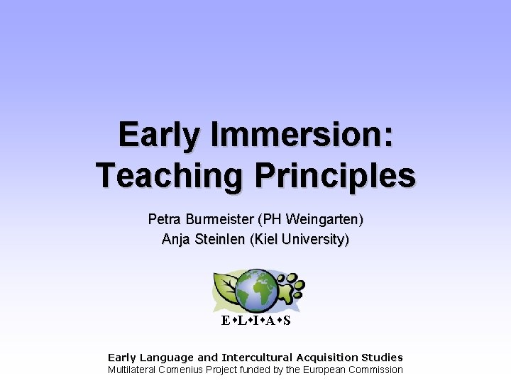 Early Immersion: Teaching Principles Petra Burmeister (PH Weingarten) Anja Steinlen (Kiel University) E L
