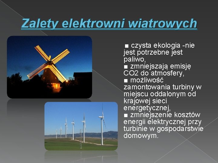 Zalety elektrowni wiatrowych ■ czysta ekologia -nie jest potrzebne jest paliwo, ■ zmniejszają emisję