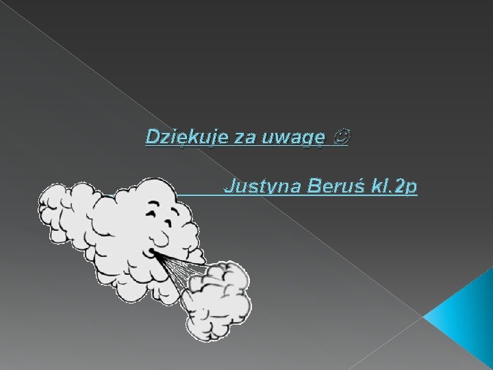 Dziękuje za uwagę Justyna Beruś kl. 2 p 