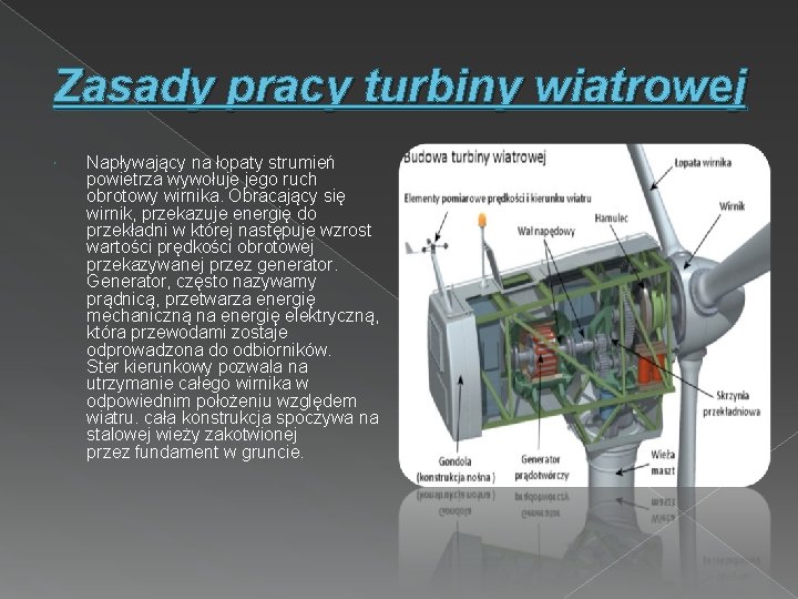 Zasady pracy turbiny wiatrowej Napływający na łopaty strumień powietrza wywołuje jego ruch obrotowy wirnika.