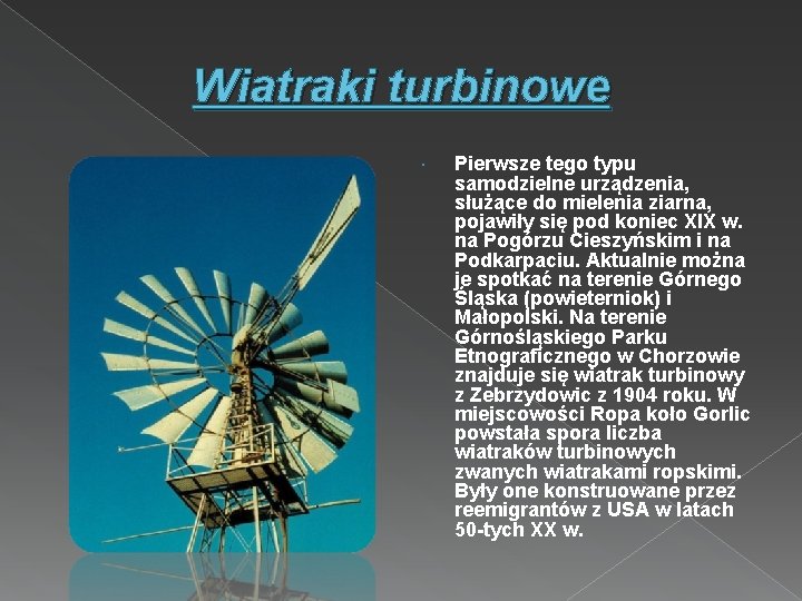 Wiatraki turbinowe Pierwsze tego typu samodzielne urządzenia, służące do mielenia ziarna, pojawiły się pod