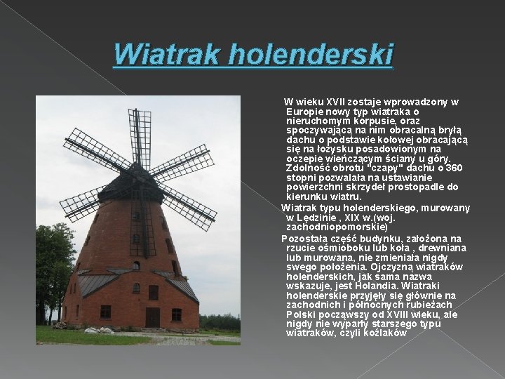 Wiatrak holenderski W wieku XVII zostaje wprowadzony w Europie nowy typ wiatraka o nieruchomym