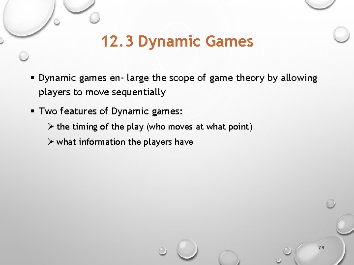 12. 3 Dynamic Games § Dynamic games en- large the scope of game theory