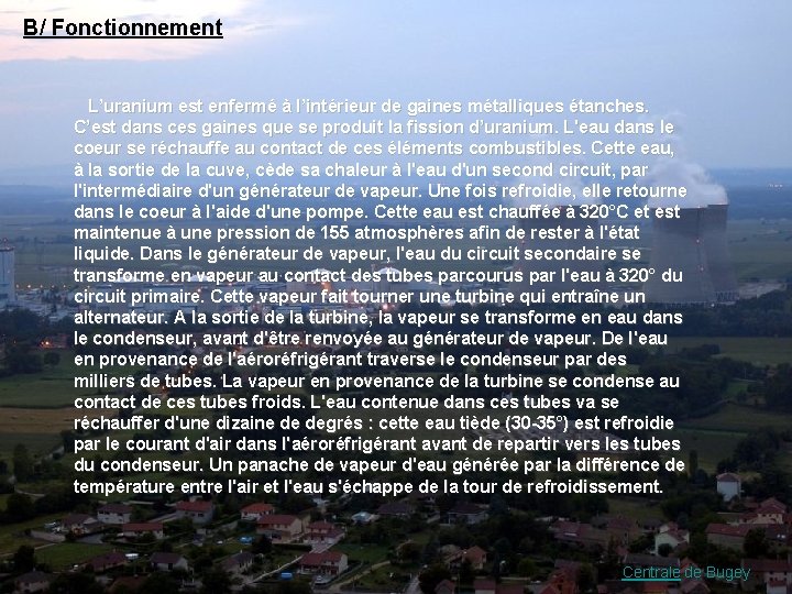 B/ Fonctionnement L’uranium est enfermé à l’intérieur de gaines métalliques étanches. C’est dans ces