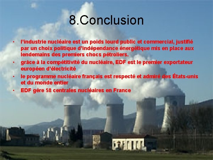 8. Conclusion • • l’industrie nucléaire est un poids lourd public et commercial, justifié