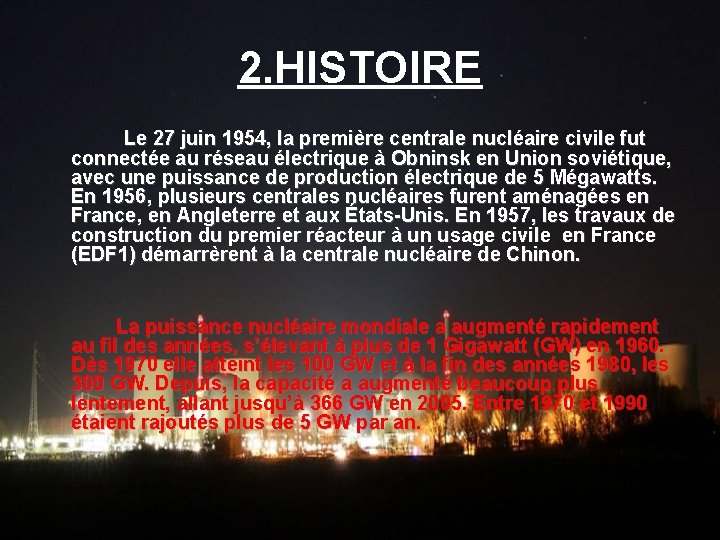 2. HISTOIRE Le 27 juin 1954, la première centrale nucléaire civile fut connectée au