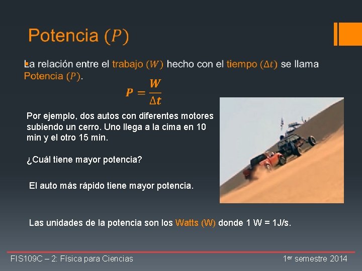  § Por ejemplo, dos autos con diferentes motores subiendo un cerro. Uno llega