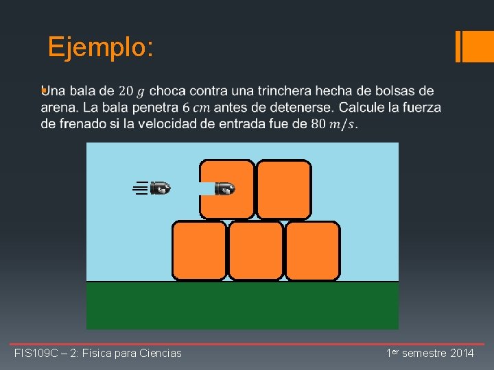 Ejemplo: § FIS 109 C – 2: Física para Ciencias 1 er semestre 2014