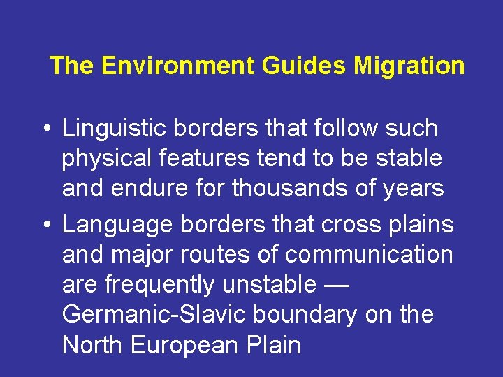 The Environment Guides Migration • Linguistic borders that follow such physical features tend to