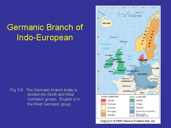 Germanic Branch of Indo-European Fig. 5 -6: The Germanic branch today is divided into