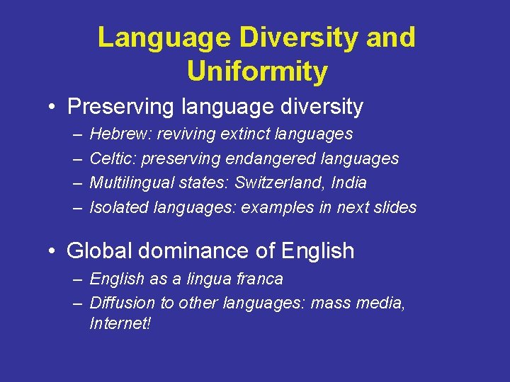 Language Diversity and Uniformity • Preserving language diversity – – Hebrew: reviving extinct languages