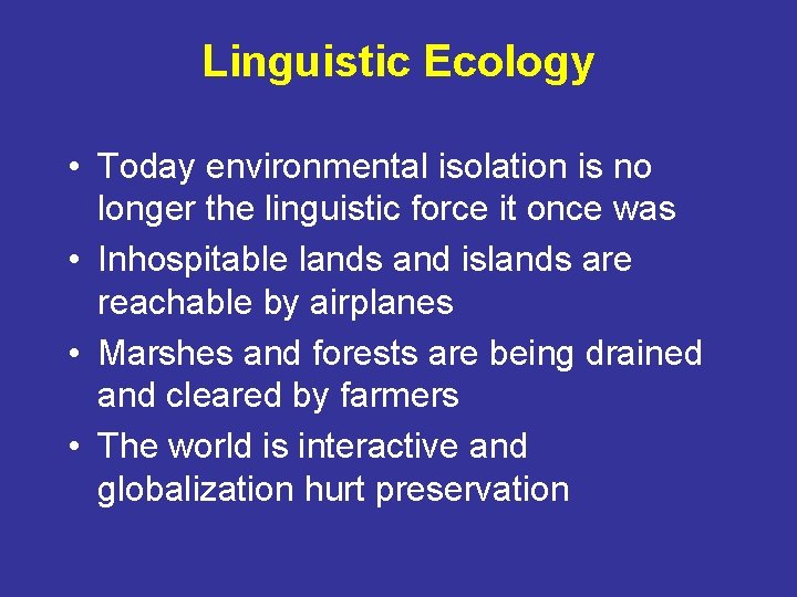 Linguistic Ecology • Today environmental isolation is no longer the linguistic force it once