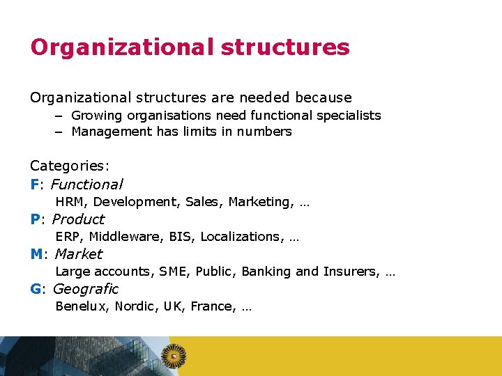 Organizational structures are needed because – Growing organisations need functional specialists – Management has