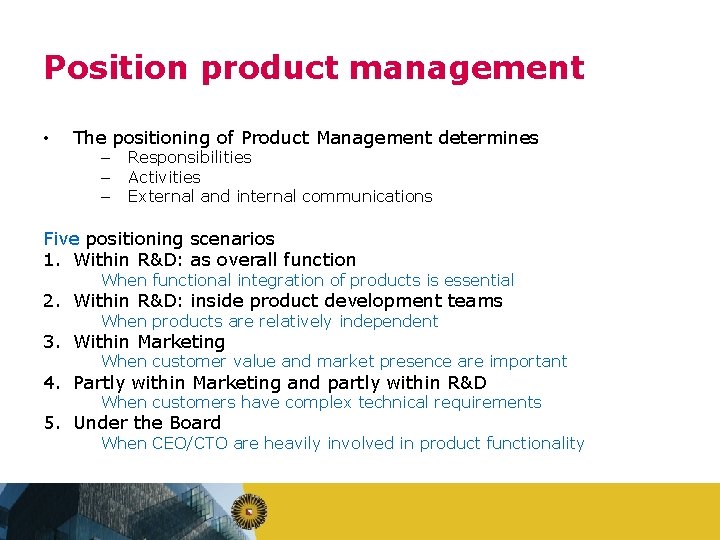 Position product management • The positioning of Product Management determines – – – Responsibilities