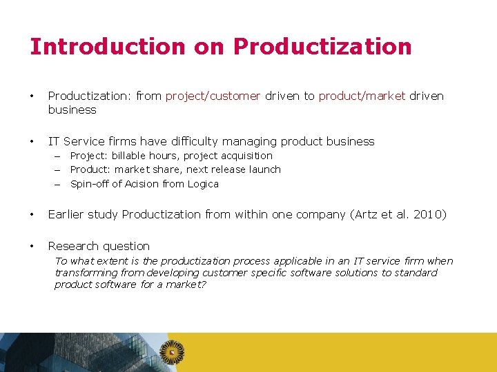 Introduction on Productization • Productization: from project/customer driven to product/market driven business • IT