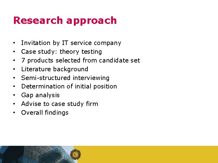 Research approach • • • Invitation by IT service company Case study: theory testing