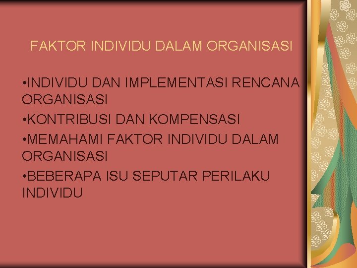 FAKTOR INDIVIDU DALAM ORGANISASI • INDIVIDU DAN IMPLEMENTASI RENCANA ORGANISASI • KONTRIBUSI DAN KOMPENSASI