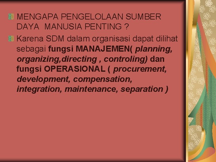 MENGAPA PENGELOLAAN SUMBER DAYA MANUSIA PENTING ? Karena SDM dalam organisasi dapat dilihat sebagai