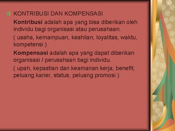 KONTRIBUSI DAN KOMPENSASI Kontribusi adalah apa yang bisa diberikan oleh individu bagi organisasi atau