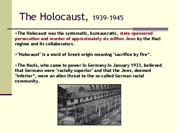 The Holocaust, 1939 -1945 • The Holocaust was the systematic, bureaucratic, state-sponsored persecution and