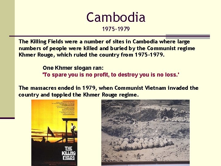 Cambodia 1975 -1979 The Killing Fields were a number of sites in Cambodia where