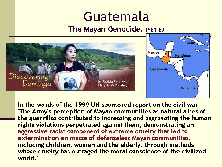 Guatemala The Mayan Genocide, 1981 -83 In the words of the 1999 UN-sponsored report