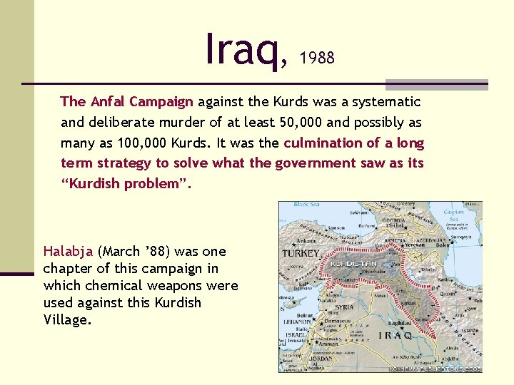 Iraq, 1988 The Anfal Campaign against the Kurds was a systematic and deliberate murder