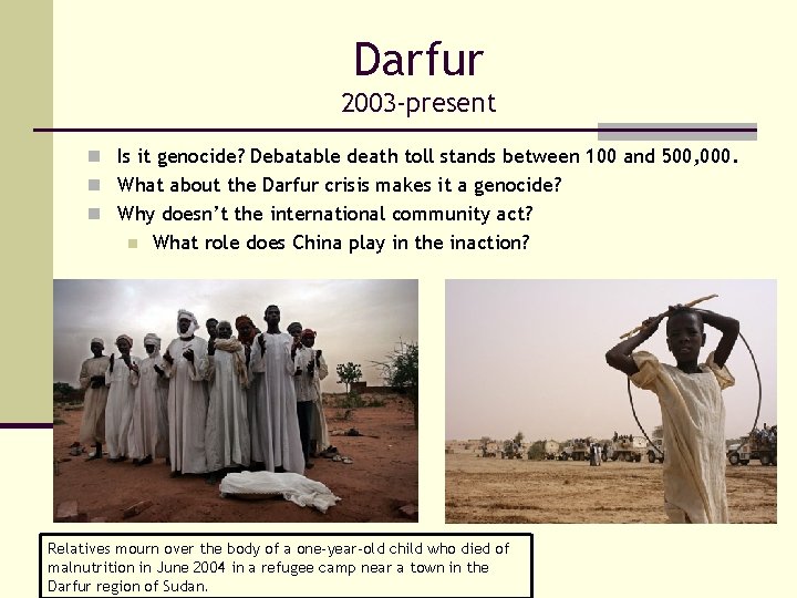 Darfur 2003 -present n Is it genocide? Debatable death toll stands between 100 and