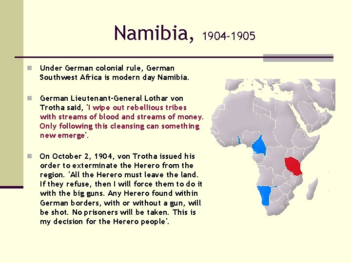 Namibia, 1904 -1905 n Under German colonial rule, German Southwest Africa is modern day