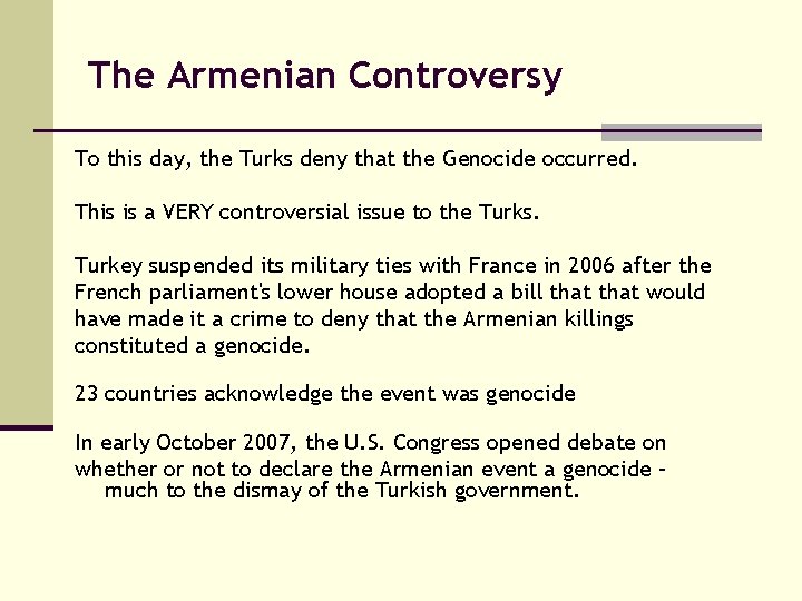 The Armenian Controversy To this day, the Turks deny that the Genocide occurred. This