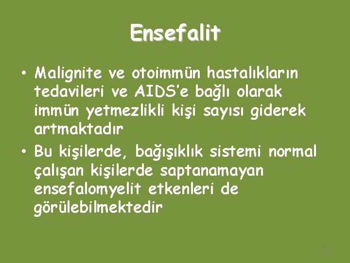 Ensefalit • Malignite ve otoimmün hastalıkların tedavileri ve AIDS’e bağlı olarak immün yetmezlikli kişi