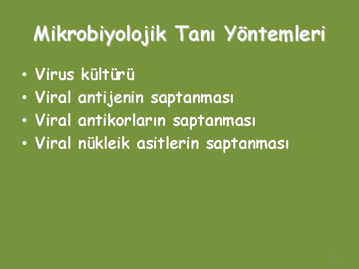 Mikrobiyolojik Tanı Yöntemleri • • Virus kültürü Viral antijenin saptanması Viral antikorların saptanması Viral