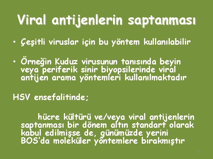 Viral antijenlerin saptanması • Çeşitli viruslar için bu yöntem kullanılabilir • Örneğin Kuduz virusunun