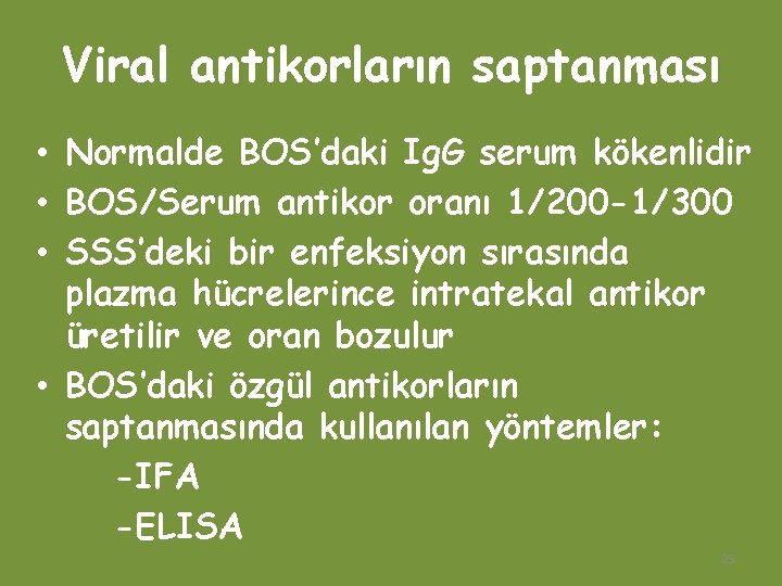Viral antikorların saptanması • Normalde BOS’daki Ig. G serum kökenlidir • BOS/Serum antikor oranı