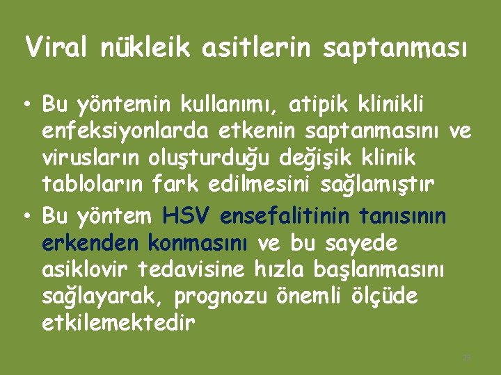 Viral nükleik asitlerin saptanması • Bu yöntemin kullanımı, atipik klinikli enfeksiyonlarda etkenin saptanmasını ve