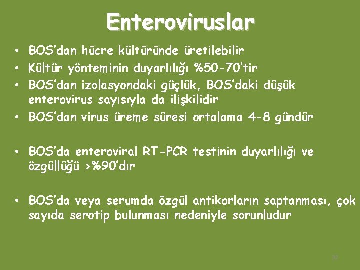 Enteroviruslar • BOS’dan hücre kültüründe üretilebilir • Kültür yönteminin duyarlılığı %50 -70’tir • BOS’dan