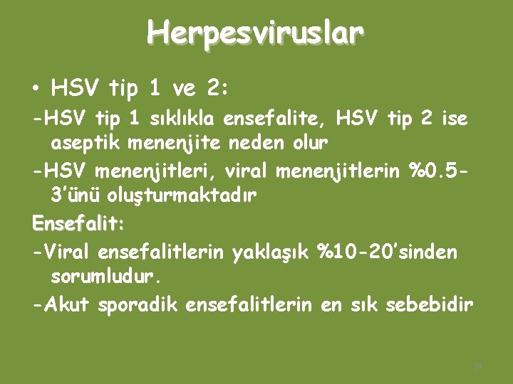 Herpesviruslar • HSV tip 1 ve 2: -HSV tip 1 sıklıkla ensefalite, HSV tip