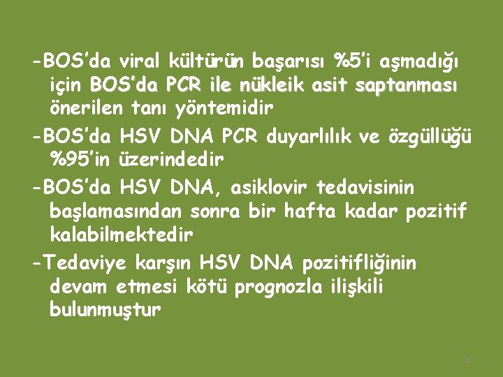 -BOS’da viral kültürün başarısı %5’i aşmadığı için BOS’da PCR ile nükleik asit saptanması önerilen
