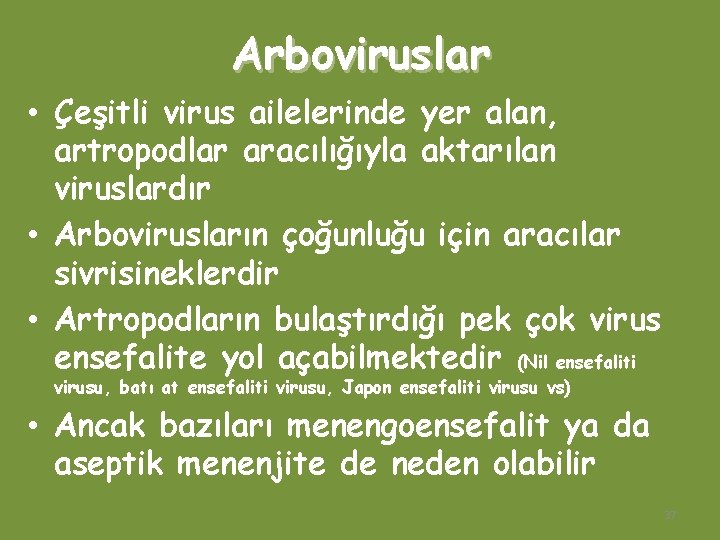 Arboviruslar • Çeşitli virus ailelerinde yer alan, artropodlar aracılığıyla aktarılan viruslardır • Arbovirusların çoğunluğu
